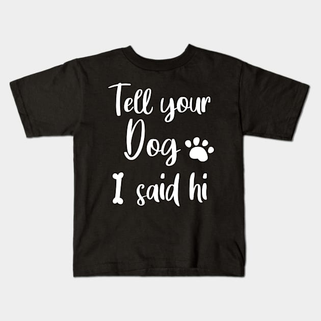 TELL YOUR DOG I SAID HI Kids T-Shirt by Lord Sama 89